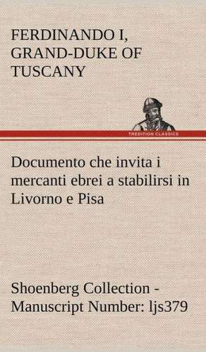 Documento Che Invita I Mercanti Ebrei a Stabilirsi in Livorno E Pisa (Costituzione Livornina) Shoenberg Collection - Manuscript Number: Ljs379 de Grand-Duke of Tuscany Ferdinando I