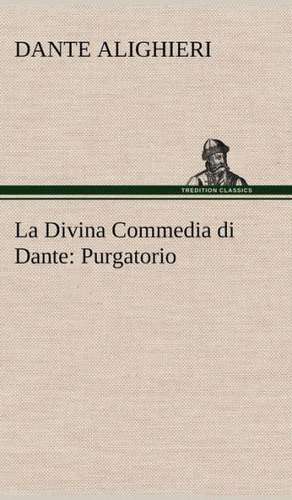 La Divina Commedia Di Dante: Purgatorio de Dante Alighieri