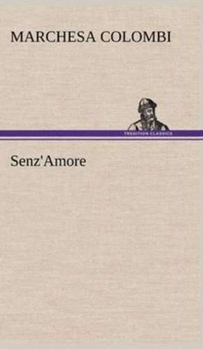 Senz'amore: Manuale Dei Confessori de Marchesa Colombi