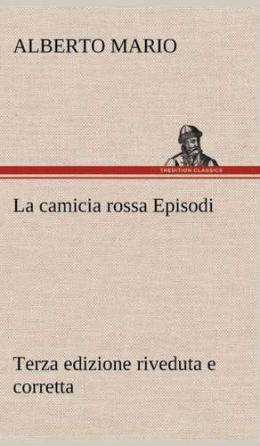 La Camicia Rossa Episodi - Terza Edizione Riveduta E Corretta: Paradiso de Alberto Mario