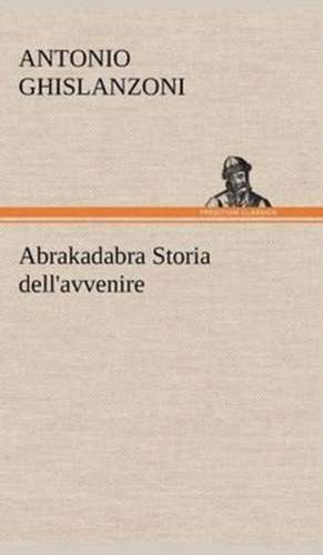 Abrakadabra Storia Dell'avvenire: Paradiso de Antonio Ghislanzoni