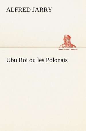 Ubu Roi Ou Les Polonais: La France, La Russie, L'Allemagne Et La Guerre Au Transvaal de Alfred Jarry