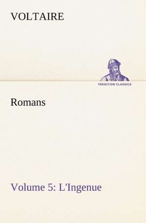 Romans - Volume 5: L'Ingenue de Voltaire