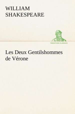 Les Deux Gentilshommes de V Rone: Histoire D'Un Vieux Bateau Et de Son Quipage de William Shakespeare