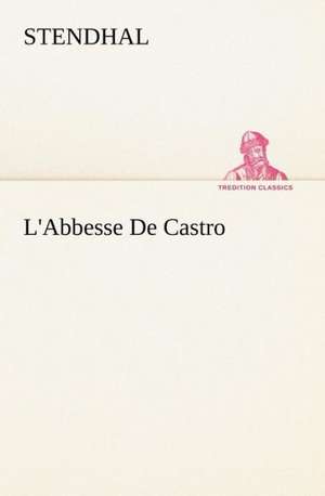 L'Abbesse de Castro: Histoire D'Un Vieux Bateau Et de Son Quipage de Stendhal