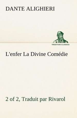 L'Enfer (2 of 2) La Divine Com Die - Traduit Par Rivarol: Histoire D'Un Vieux Bateau Et de Son Quipage de Dante Alighieri