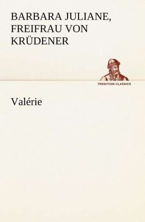 Val Rie: Une Partie de La C Te Nord, L' Le Aux Oeufs, L'Anticosti, L' Le Saint-Paul, L'Archipel de La Madeleine de Freifrau von Barbara Juliane Krüdener