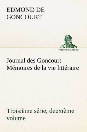 Journal Des Goncourt (Troisi Me S Rie, Deuxi Me Volume) M Moires de La Vie Litt Raire: George Sand Et A. de Musset de Edmond de Goncourt