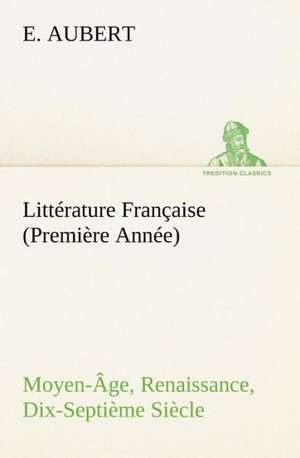 Litt Rature Fran Aise (Premi Re Ann E) Moyen- GE, Renaissance, Dix-Septi Me Si Cle: George Sand Et A. de Musset de E. Aubert