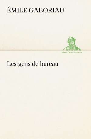 Les Gens de Bureau: George Sand Et A. de Musset de Émile Gaboriau