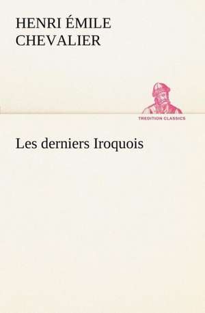 Les Derniers Iroquois: George Sand Et A. de Musset de H. Émile (Henri Émile) Chevalier