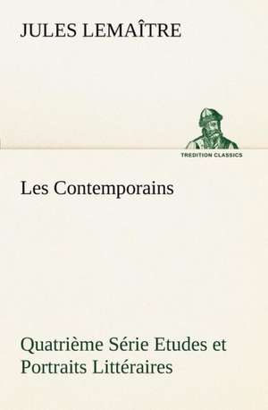 Les Contemporains, Quatri Me S Rie Etudes Et Portraits Litt Raires: George Sand Et A. de Musset de Jules Lemaître