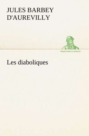 Les Diaboliques: Ouvrage Enrichi de Nombreux Dessins de Busnel, de Deux Dessins... Et D'Un Portrait de L'Auteur Par St-Charles Roman de de Jules Amédée Barbey d'Aurevilly