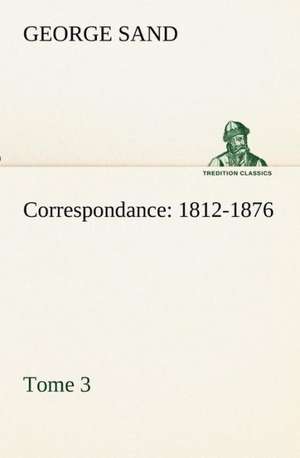 Correspondance, 1812-1876 - Tome 3 de George Sand