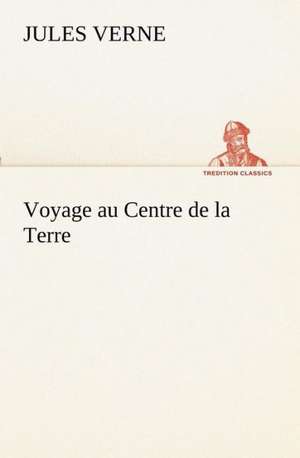 Voyage Au Centre de La Terre: Les Th Ories Et Les Exemples3 de Jules Verne