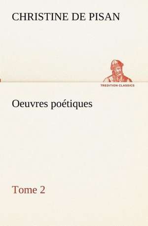 Oeuvres Po Tiques Tome 2: Dialogues de de Pisan Christine