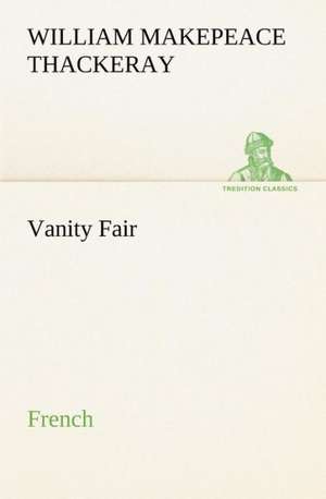 Vanity Fair. French de William Makepeace Thackeray