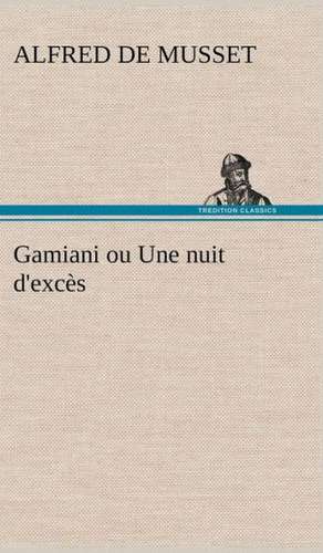 Gamiani Ou Une Nuit D'Exc S: Moeurs Foraines de Alfred de Musset