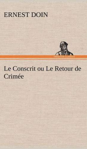 Le Conscrit Ou Le Retour de Crim E: La France, La Russie, L'Allemagne Et La Guerre Au Transvaal de Ernest Doin