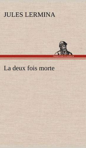 La Deux Fois Morte: La France, La Russie, L'Allemagne Et La Guerre Au Transvaal de Jules Lermina