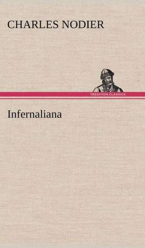 Infernaliana Anecdotes, Petits Romans, Nouvelles Et Contes Sur Les Revenans, Les Spectres, Les D Mons Et Les Vampires: La France, La Russie, L'Allemagne Et La Guerre Au Transvaal de Charles Nodier