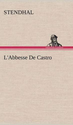 L'Abbesse de Castro: Histoire D'Un Vieux Bateau Et de Son Quipage de Stendhal