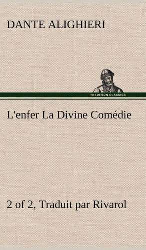 L'Enfer (2 of 2) La Divine Com Die - Traduit Par Rivarol: Histoire D'Un Vieux Bateau Et de Son Quipage de Dante Alighieri