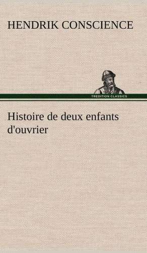 Histoire de Deux Enfants D'Ouvrier: Histoire D'Un Vieux Bateau Et de Son Quipage de Hendrik Conscience