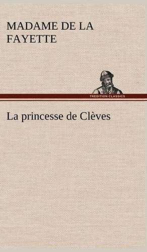 La Princesse de CL Ves: Une Partie de La C Te Nord, L' Le Aux Oeufs, L'Anticosti, L' Le Saint-Paul, L'Archipel de La Madeleine de Madame de (Marie-Madeleine Pioche de La Vergne) La Fayette