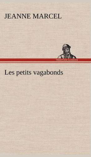 Les Petits Vagabonds: Une Partie de La C Te Nord, L' Le Aux Oeufs, L'Anticosti, L' Le Saint-Paul, L'Archipel de La Madeleine de Jeanne Marcel