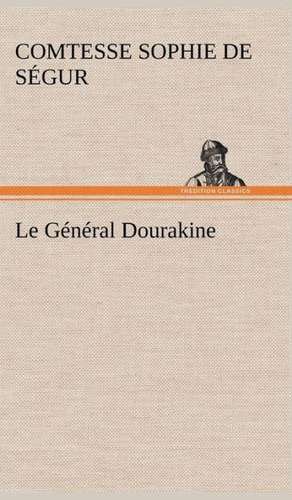 Le G N Ral Dourakine: Une Partie de La C Te Nord, L' Le Aux Oeufs, L'Anticosti, L' Le Saint-Paul, L'Archipel de La Madeleine de Comtesse de Sophie Ségur