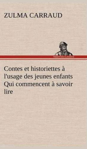 Contes Et Historiettes L'Usage Des Jeunes Enfants Qui Commencent Savoir Lire: Ao T 1887-1890 de Zulma Carraud