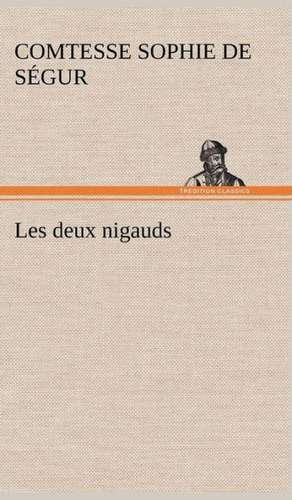 Les Deux Nigauds: Suivi de Un Hivernage Dans Les Glaces de Comtesse de Sophie Ségur