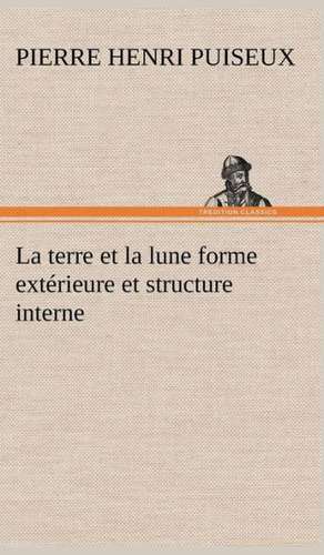 La Terre Et La Lune Forme Ext Rieure Et Structure Interne: George Sand Et A. de Musset de P. (Pierre Henri) Puiseux