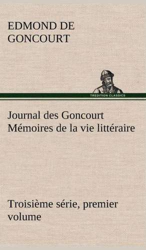 Journal Des Goncourt (Troisi Me S Rie, Premier Volume) M Moires de La Vie Litt Raire: George Sand Et A. de Musset de Edmond de Goncourt