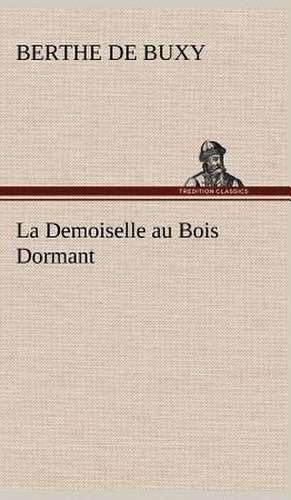 La Demoiselle Au Bois Dormant: 1854-1866 de B. de (Berthe de) Buxy