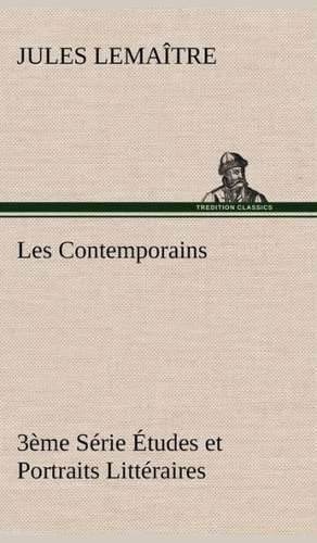 Les Contemporains, 3 Me S Rie Tudes Et Portraits Litt Raires: 1854-1866 de Jules Lemaître