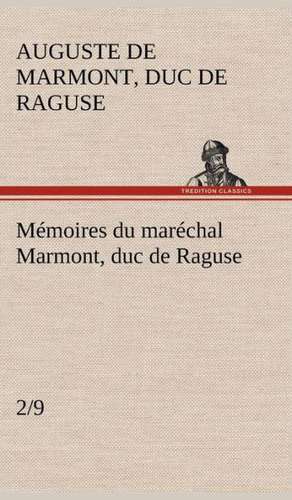 Memoires Du Marechal Marmont, Duc de Raguse, (2/9): Ouvrage Enrichi de Nombreux Dessins de Busnel, de Deux Dessins... Et D'Un Portrait de L'Auteur Par St-Charles Roman de de duc de Raguse Marmont, Auguste Frédéric Louis Viesse de