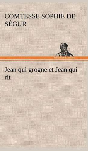 Jean Qui Grogne Et Jean Qui Rit: Les Th Ories Et Les Exemples3 de Comtesse de Sophie Ségur