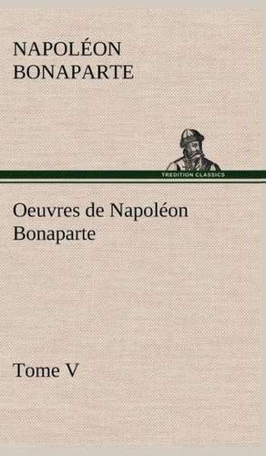 Oeuvres de Napol on Bonaparte, Tome V.: Dialogues de Napoléon Bonaparte