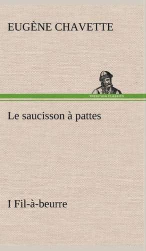 Le Saucisson Pattes I Fil- -Beurre: Dialogues de Eugène Chavette