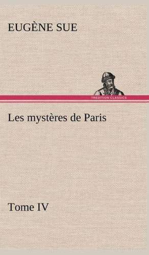 Les Myst Res de Paris, Tome IV: Dialogues de Eugène Sue