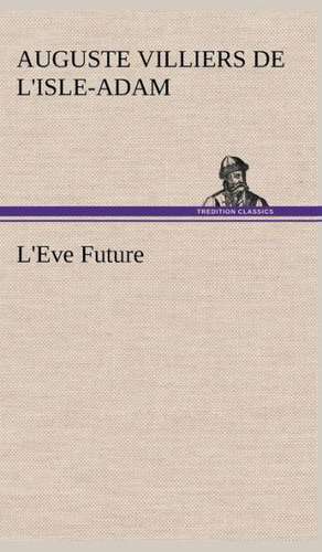 L'Eve Future de comte de Villiers de L'Isle-Adam, Auguste