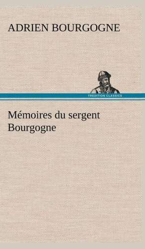 M Moires Du Sergent Bourgogne: Dialogues de Adrien-Jean-Baptiste-François Bourgogne