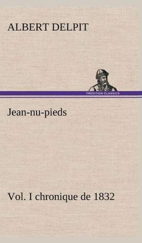 Jean-NU-Pieds, Vol. I Chronique de 1832: Moeurs Foraines de Albert Delpit