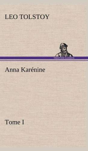 Anna Kar Nine, Tome I: Moeurs Foraines de Graf Leo Tolstoy