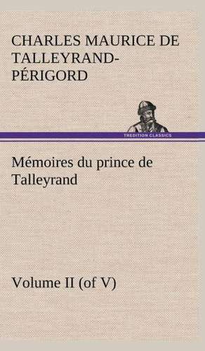 Memoires Du Prince de Talleyrand, Volume II (of V): Moeurs Foraines de Charles Maurice de Talleyrand-Périgord