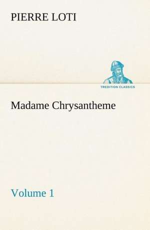 Madame Chrysantheme - Volume 1 de Pierre Loti