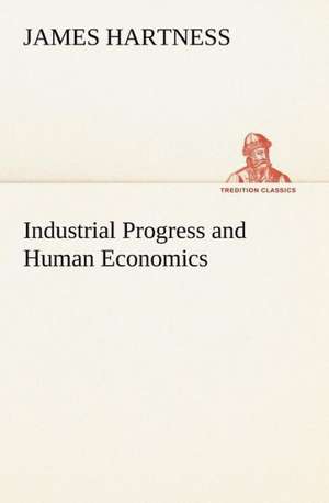 Industrial Progress and Human Economics de James Hartness