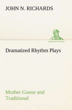 Dramatized Rhythm Plays Mother Goose and Traditional de John N. Richards